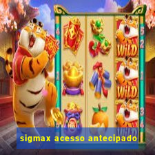 sigmax acesso antecipado